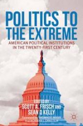 book Politics to the Extreme: American Political Institutions in the Twenty-First Century