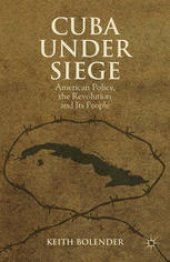 book Cuba Under Siege: American Policy, the Revolution and Its People