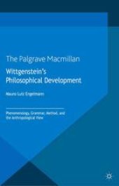 book Wittgenstein’s Philosophical Development: Phenomenology, Grammar, Method, and the Anthropological View