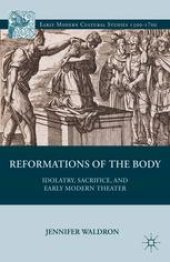 book Reformations of the Body: Idolatry, Sacrifice, and Early Modern Theater