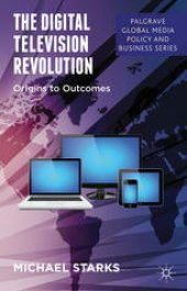 book The Digital Television Revolution: Origins to Outcomes