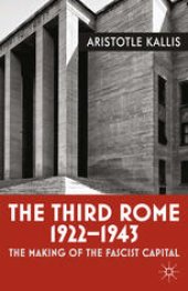 book The Third Rome, 1922–1943: The Making of the Fascist Capital