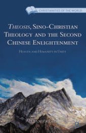 book Theosis, Sino-Christian Theology and the Second Chinese Enlightenment: Heaven and Humanity in Unity