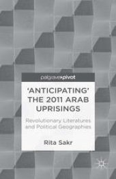 book ‘Anticipating’ the 2011 Arab Uprisings: Revolutionary Literatures and Political Geographies