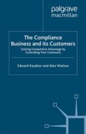 book The Compliance Business and Its Customers: Gaining Competitive Advantage by Controlling Your Customers