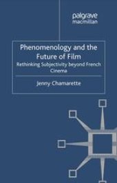 book Phenomenology and the Future of Film: Rethinking Subjectivity beyond French Cinema