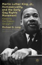 book Martin Luther King Jr., Homosexuality, and the Early Gay Rights Movement: Keeping the Dream Straight?