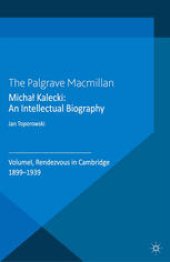 book Michał Kalecki: An Intellectual Biography: Volume I Rendezvous in Cambridge 1899–1939