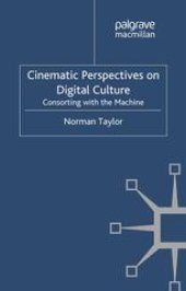 book Cinematic Perspectives on Digital Culture: Consorting with the Machine