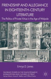 book Friendship and Allegiance in Eighteenth-Century Literature: The Politics of Private Virtue in the Age of Walpole