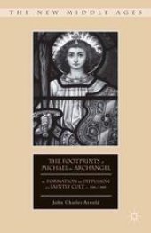 book The Footprints of Michael the Archangel: The Formation and Diffusion of a Saintly Cult, c. 300–c. 800