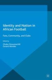 book Identity and Nation in African Football: Fans, Community, and Clubs