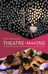 book Theatre-Making: Interplay Between Text and Performance in the 21st Century