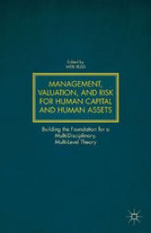 book Management, Valuation, and Risk for Human Capital and Human Assets: Building the Foundation for a Multi-Disciplinary, Multi-Level Theory