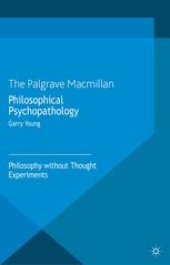 book Philosophical Psychopathology: Philosophy without Thought Experiments