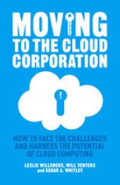 book Moving to the Cloud Corporation: How to face the challenges and harness the potential of cloud computing