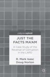 book Just the Facts Ma’am: A Case Study of the Reversal of Corruption in the Los Angeles Police Department