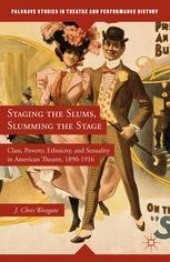 book Staging the Slums, Slumming the Stage: Class, Poverty, Ethnicity, and Sexuality in American Theatre, 1890–1916