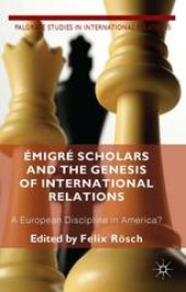 book Émigré Scholars and the Genesis of International Relations: A European Discipline in America?