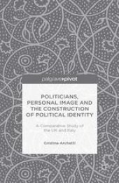 book Politicians, Personal Image and the Construction of Political Identity: A Comparative Study of the UK and Italy