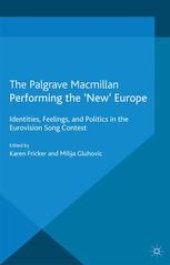 book Performing the ‘New’ Europe: Identities, Feelings, and Politics in the Eurovision Song Contest