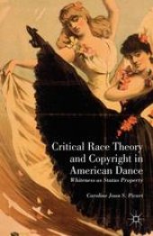 book Critical Race Theory and Copyright in American Dance: Whiteness as Status Property