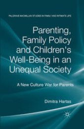 book Parenting, Family Policy and Children’s Well-Being in an Unequal Society: A New Culture War for Parents