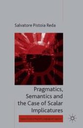 book Pragmatics, Semantics and the Case of Scalar Implicatures