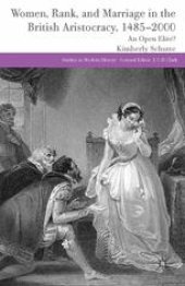 book Women, Rank, and Marriage in the British Aristocracy, 1485–2000: An Open Elite?