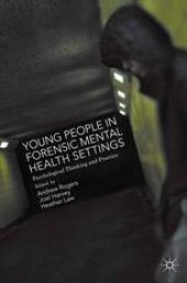 book Young People in Forensic Mental Health Settings: Psychological Thinking and Practice