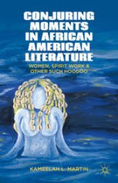 book Conjuring Moments in African American Literature: Women, Spirit Work, and Other Such Hoodoo