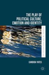 book The Play of Political Culture, Emotion and Identity