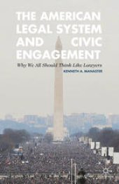 book The American Legal System and Civic Engagement: Why We All Should Think Like Lawyers