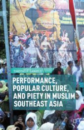 book Performance, Popular Culture, and Piety in Muslim Southeast Asia