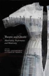 book Theatre and Ghosts: Materiality, Performance and Modernity