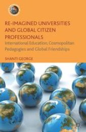 book Re-Imagined Universities and Global Citizen Professionals: International Education, Cosmopolitan Pedagogies and Global Friendships