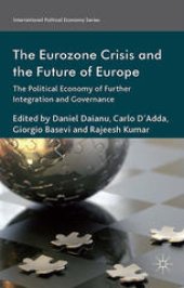 book The Eurozone Crisis and the Future of Europe: The Political Economy of Further Integration and Governance