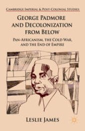 book George Padmore and Decolonization from Below: Pan-Africanism, the Cold War, and the End of Empire