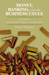 book Money, Banking, and the Business Cycle: Volume One Integrating Theory and Practice