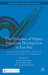 book The Dynamics of Higher Education Development in East Asia: Asian Cultural Heritage, Western Dominance, Economic Development, and Globalization