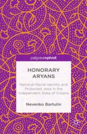 book Honorary Aryans: National-Racial Identity and Protected Jews in the Independent State of Croatia