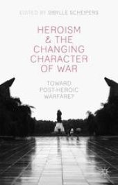 book Heroism and the Changing Character of War: Toward Post-Heroic Warfare?