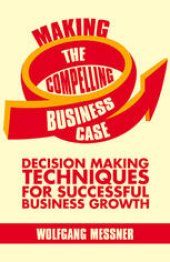 book Making the Compelling Business Case: Decision-Making Techniques for Successful Business Growth