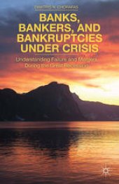 book Banks, Bankers, and Bankruptcies under Crisis: Understanding Failures and Mergers during the Great Recession