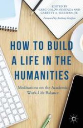 book How to Build a Life in the Humanities: Meditations on the Academic Work-Life Balance