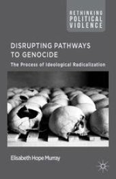 book Disrupting Pathways to Genocide: The Process of Ideological Radicalisation