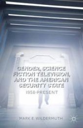 book Gender, Science Fiction Television, and the American Security State: 1958-Present