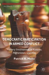 book Democratic Participation in Armed Conflict: Military Involvement in Kosovo, Afghanistan, and Iraq