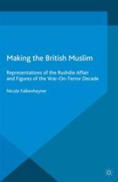 book Making the British Muslim: Representations of the Rushdie Affair and Figures of the War-On-Terror Decade