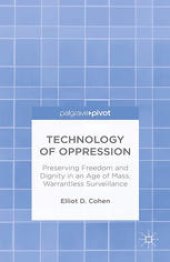 book Technology of Oppression: Preserving Freedom and Dignity in an Age of Mass, Warrantless Surveillance